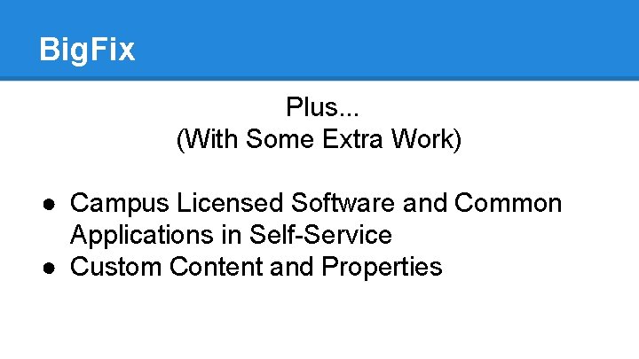 Big. Fix Plus. . . (With Some Extra Work) ● Campus Licensed Software and