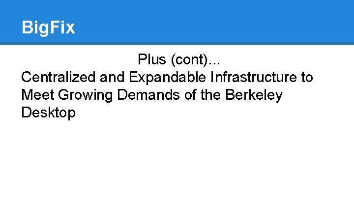 Big. Fix Plus (cont). . . Centralized and Expandable Infrastructure to Meet Growing Demands