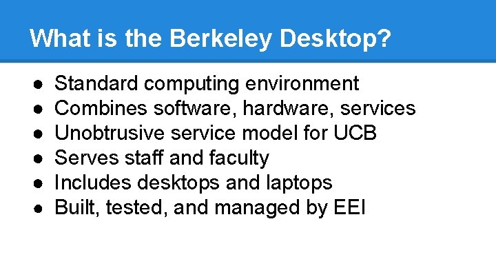 What is the Berkeley Desktop? ● ● ● Standard computing environment Combines software, hardware,