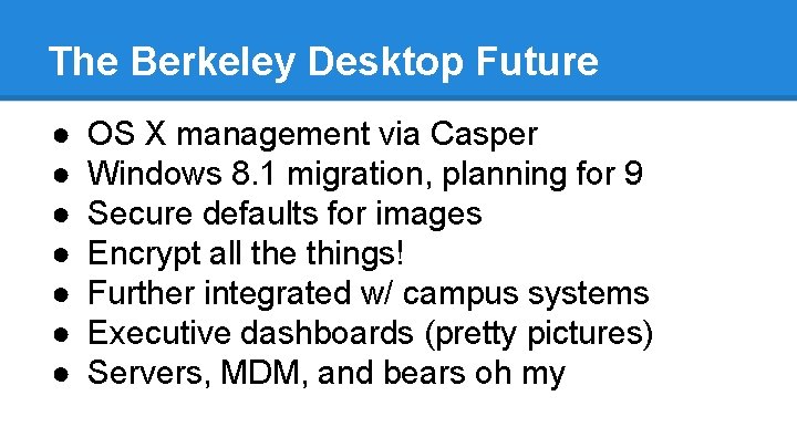The Berkeley Desktop Future ● ● ● ● OS X management via Casper Windows