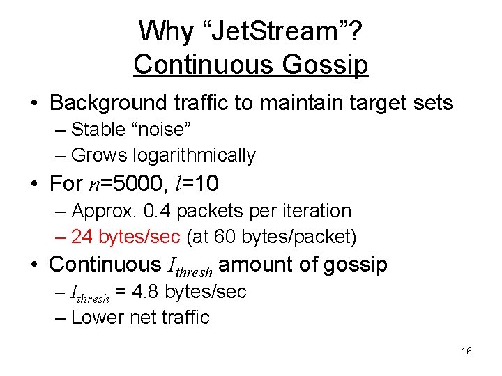 Why “Jet. Stream”? Continuous Gossip • Background traffic to maintain target sets – Stable