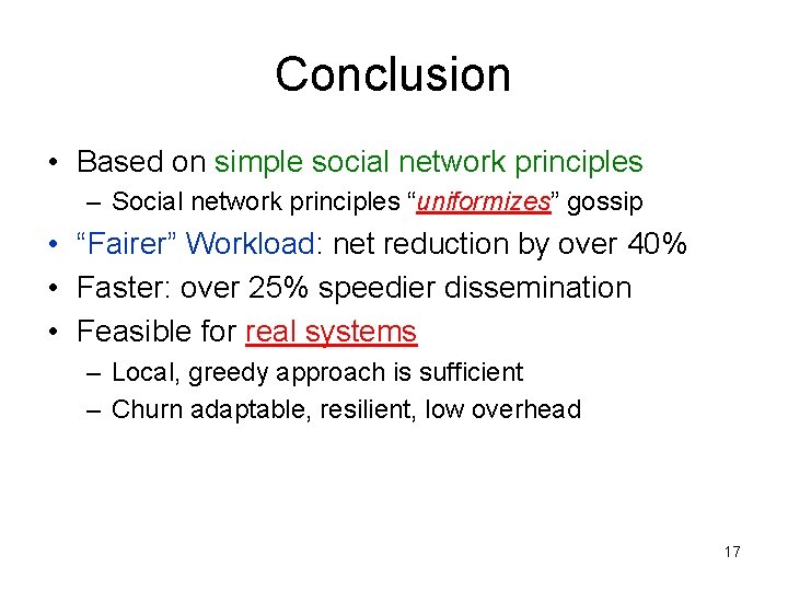 Conclusion • Based on simple social network principles – Social network principles “uniformizes” gossip