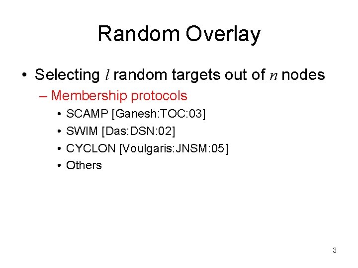 Random Overlay • Selecting l random targets out of n nodes – Membership protocols