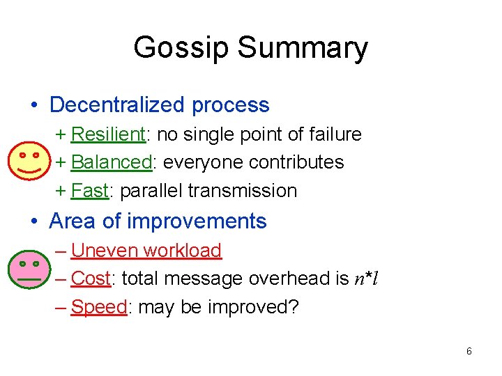 Gossip Summary • Decentralized process + Resilient: no single point of failure + Balanced: