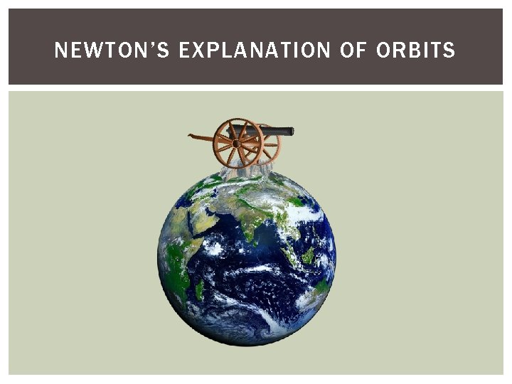 NEWTON’S EXPLANATION OF ORBITS 