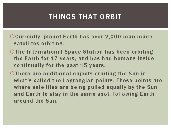 THINGS THAT ORBIT Currently, planet Earth has over 2, 000 man-made satellites orbiting. The