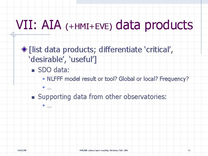 VII: AIA (+HMI+EVE) data products [list data products; differentiate ‘critical’, ‘desirable’, ‘useful’] n SDO