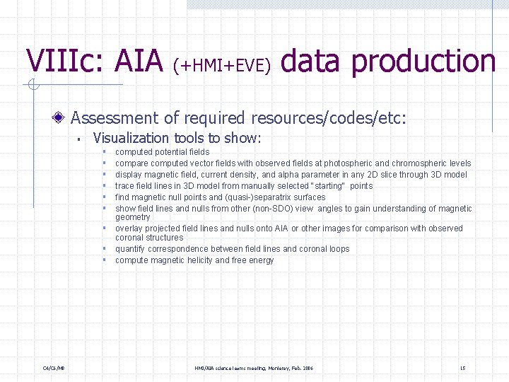 VIIIc: AIA (+HMI+EVE) data production Assessment of required resources/codes/etc: § Visualization tools to show: