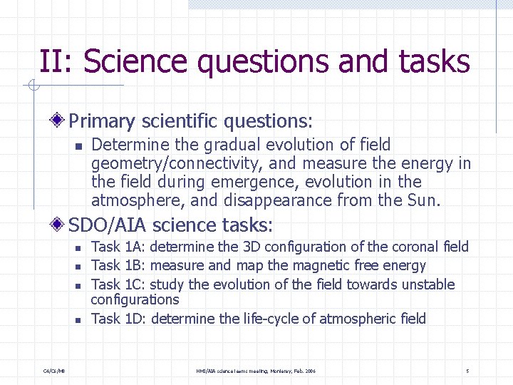 II: Science questions and tasks Primary scientific questions: n Determine the gradual evolution of