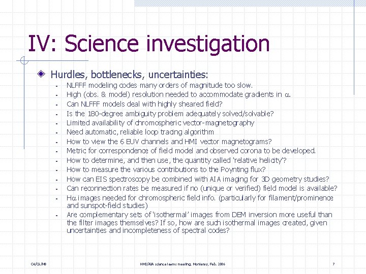 IV: Science investigation Hurdles, bottlenecks, uncertainties: § § § § C 4/C 6/M 8