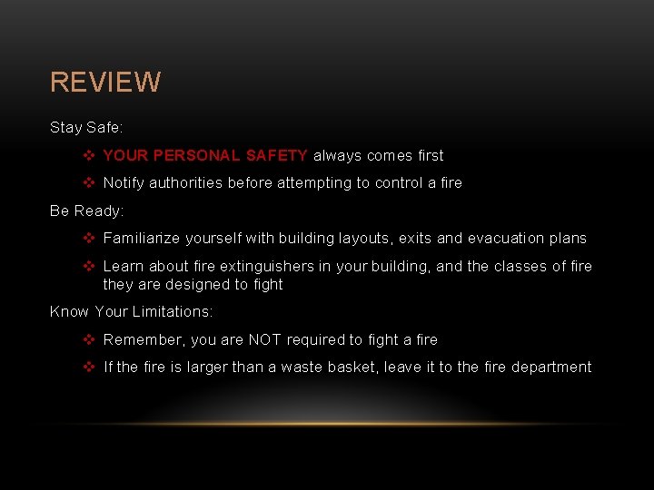 REVIEW Stay Safe: v YOUR PERSONAL SAFETY always comes first v Notify authorities before