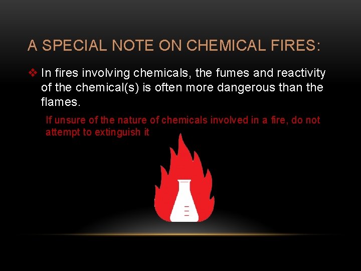 A SPECIAL NOTE ON CHEMICAL FIRES: v In fires involving chemicals, the fumes and