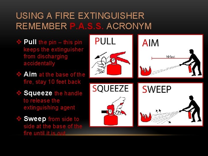 USING A FIRE EXTINGUISHER REMEMBER P. A. S. S. ACRONYM v Pull the pin