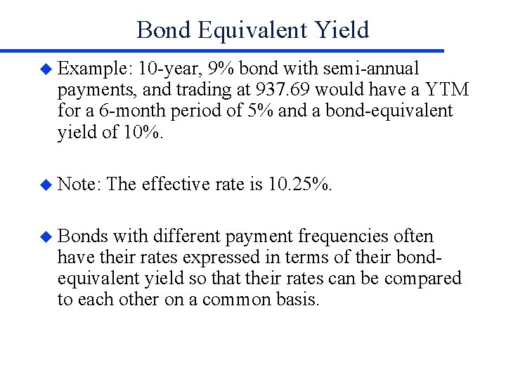 Bond Equivalent Yield u Example: 10 -year, 9% bond with semi-annual payments, and trading