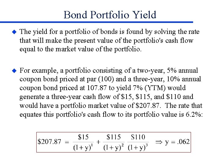 Bond Portfolio Yield u The yield for a portfolio of bonds is found by