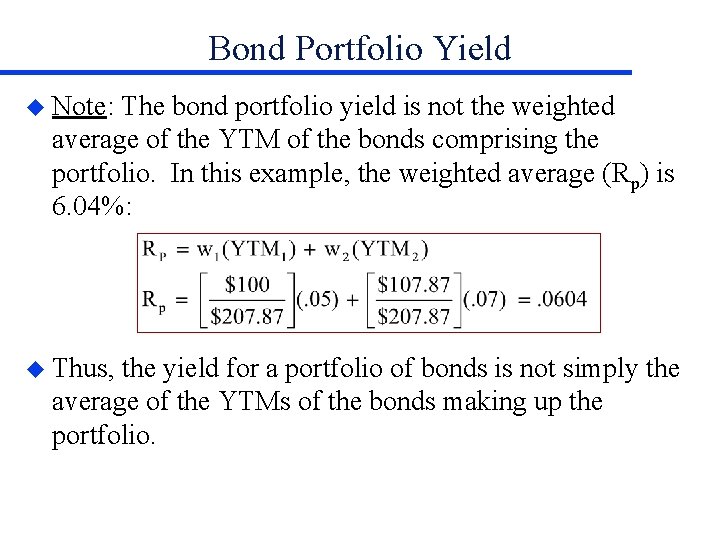Bond Portfolio Yield u Note: The bond portfolio yield is not the weighted average