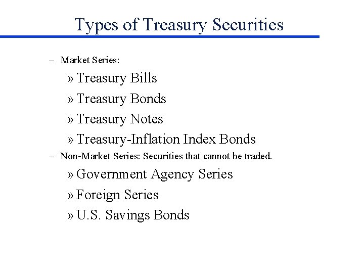 Types of Treasury Securities – Market Series: » Treasury Bills » Treasury Bonds »