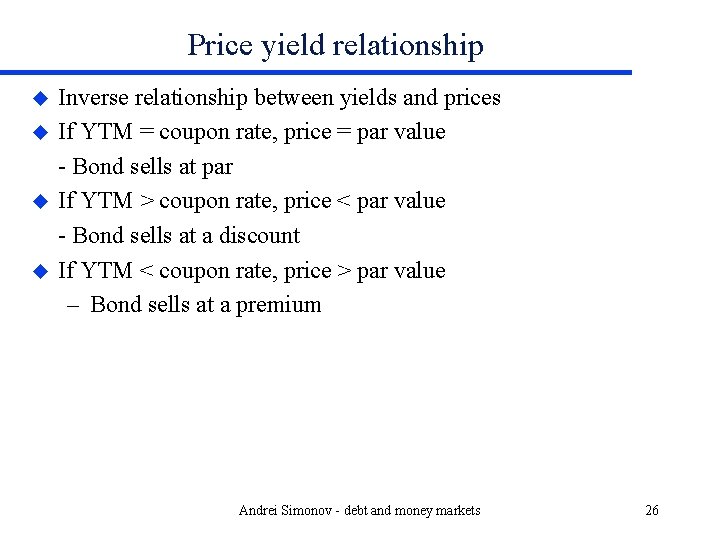 Price yield relationship u u Inverse relationship between yields and prices If YTM =