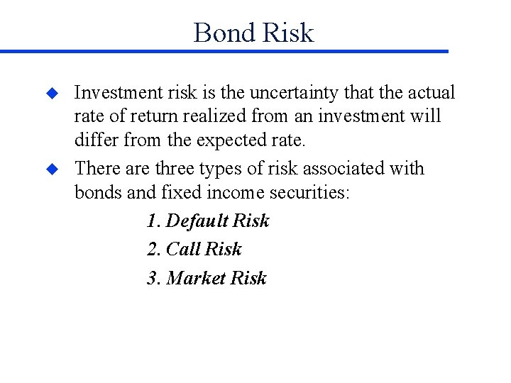 Bond Risk u u Investment risk is the uncertainty that the actual rate of