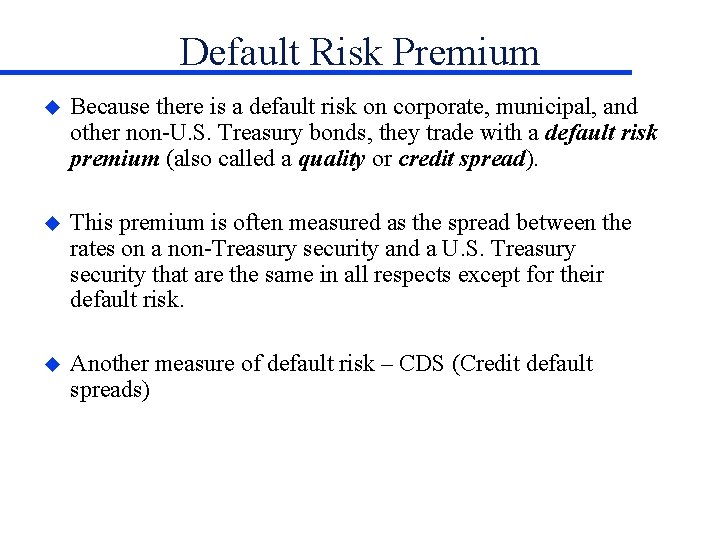 Default Risk Premium u Because there is a default risk on corporate, municipal, and