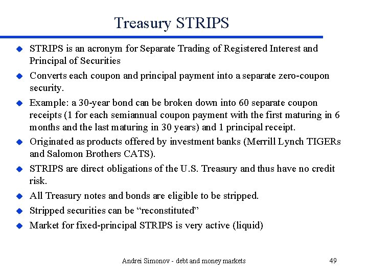 Treasury STRIPS u u u u STRIPS is an acronym for Separate Trading of