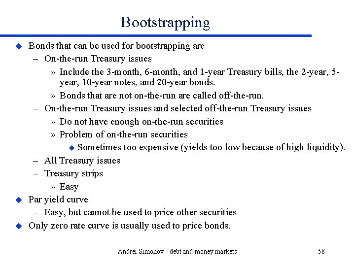 Bootstrapping u u u Bonds that can be used for bootstrapping are – On-the-run