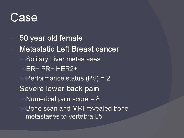 Case 50 year old female Metastatic Left Breast cancer Solitary Liver metastases ER+ PR+