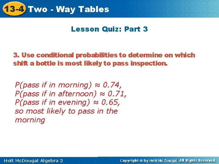 13 -4 Two - Way Tables Lesson Quiz: Part 3 3. Use conditional probabilities