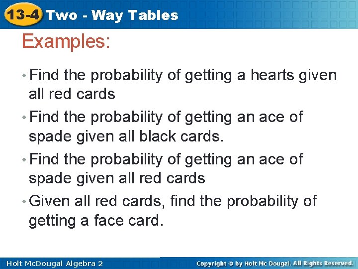 13 -4 Two - Way Tables Examples: • Find the probability of getting a