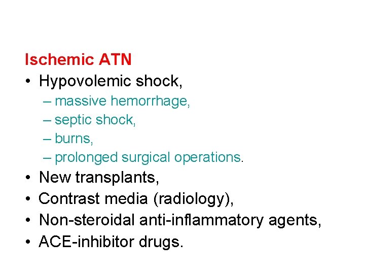 Ischemic ATN • Hypovolemic shock, – massive hemorrhage, – septic shock, – burns, –