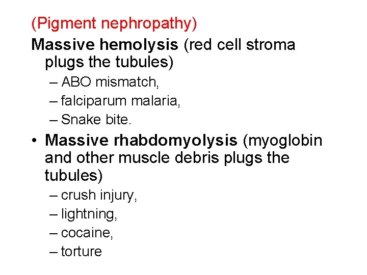 (Pigment nephropathy) Massive hemolysis (red cell stroma plugs the tubules) – ABO mismatch, –