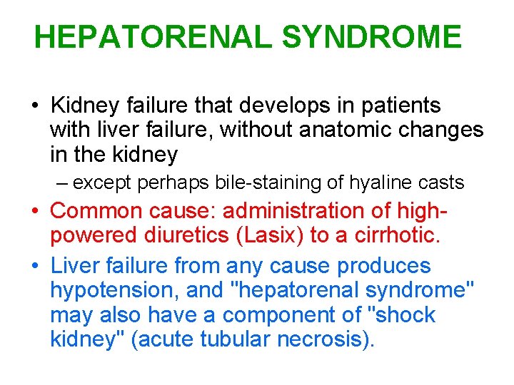 HEPATORENAL SYNDROME • Kidney failure that develops in patients with liver failure, without anatomic