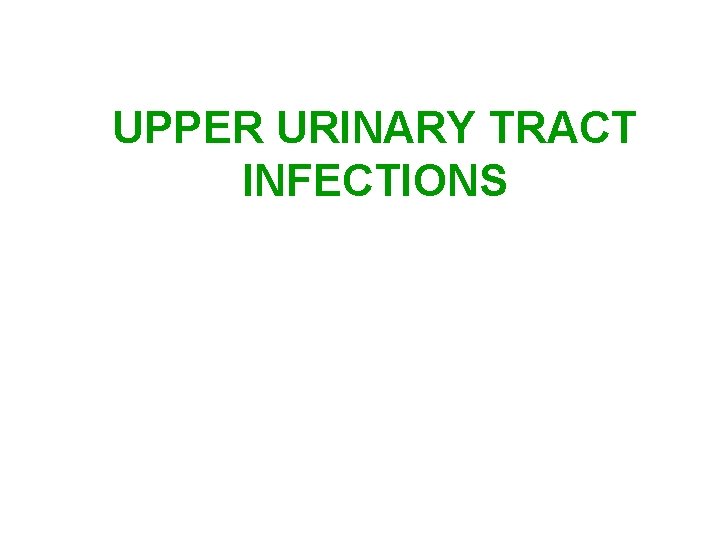 UPPER URINARY TRACT INFECTIONS 