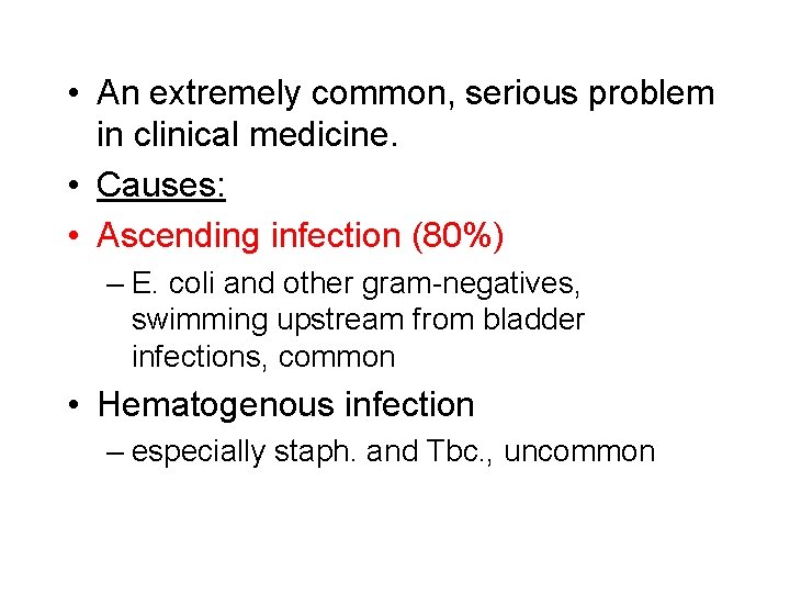  • An extremely common, serious problem in clinical medicine. • Causes: • Ascending