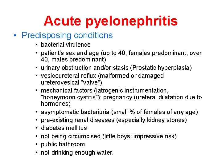 Acute pyelonephritis • Predisposing conditions • bacterial virulence • patient's sex and age (up