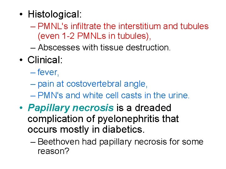  • Histological: – PMNL's infiltrate the interstitium and tubules (even 1 -2 PMNLs