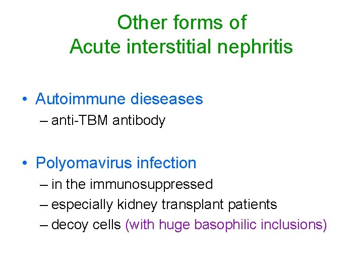 Other forms of Acute interstitial nephritis • Autoimmune dieseases – anti-TBM antibody • Polyomavirus