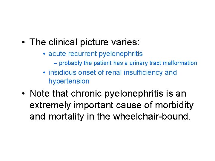  • The clinical picture varies: • acute recurrent pyelonephritis – probably the patient