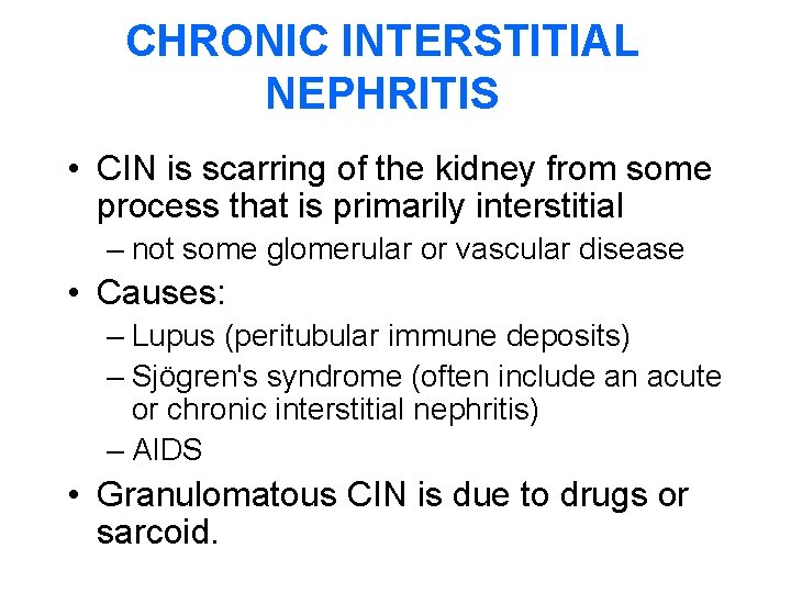 CHRONIC INTERSTITIAL NEPHRITIS • CIN is scarring of the kidney from some process that