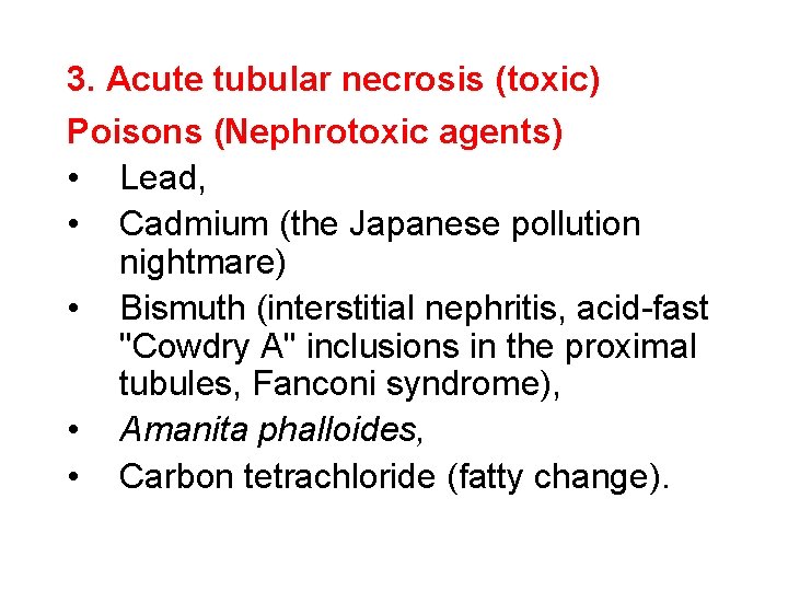 3. Acute tubular necrosis (toxic) Poisons (Nephrotoxic agents) • Lead, • Cadmium (the Japanese