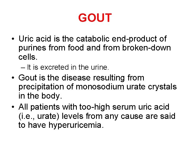 GOUT • Uric acid is the catabolic end-product of purines from food and from