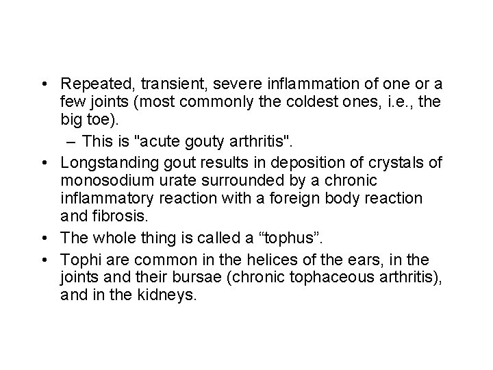  • Repeated, transient, severe inflammation of one or a few joints (most commonly