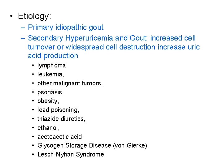  • Etiology: – Primary idiopathic gout – Secondary Hyperuricemia and Gout: increased cell
