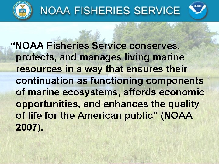 “NOAA Fisheries Service conserves, protects, and manages living marine resources in a way that