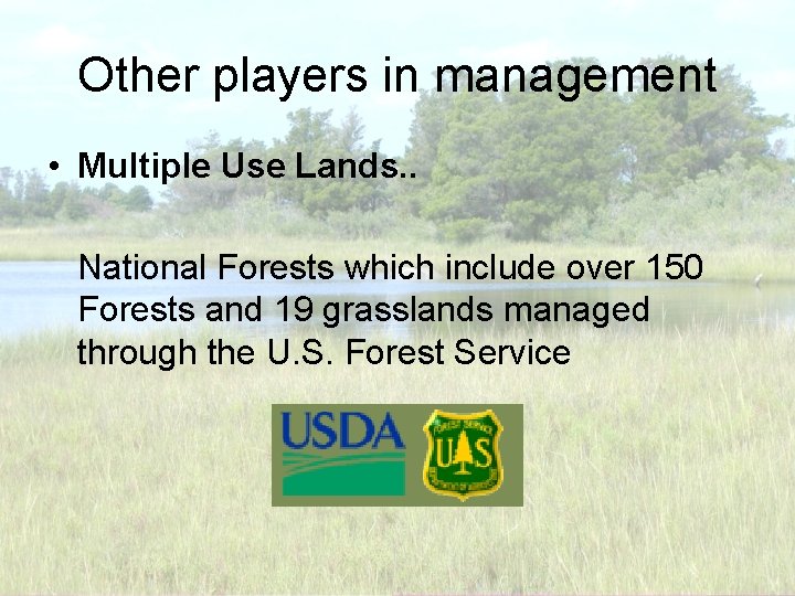 Other players in management • Multiple Use Lands. . National Forests which include over