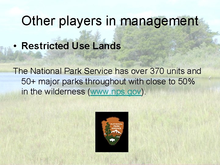 Other players in management • Restricted Use Lands The National Park Service has over