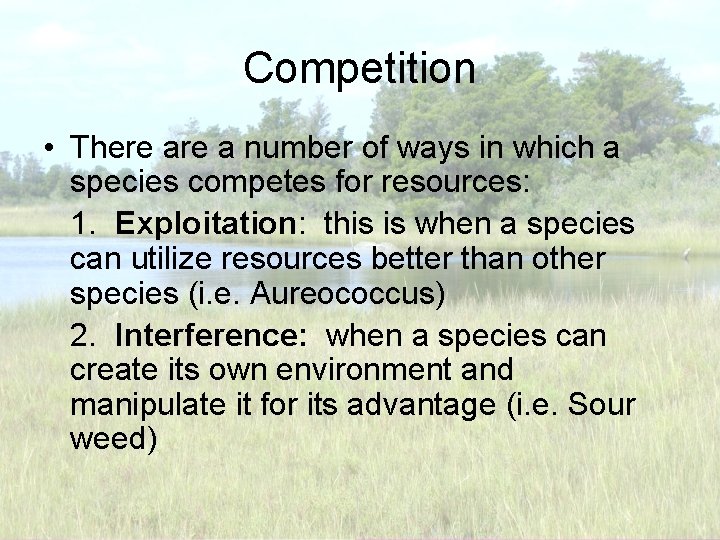 Competition • There a number of ways in which a species competes for resources:
