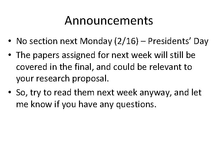 Announcements • No section next Monday (2/16) – Presidents’ Day • The papers assigned