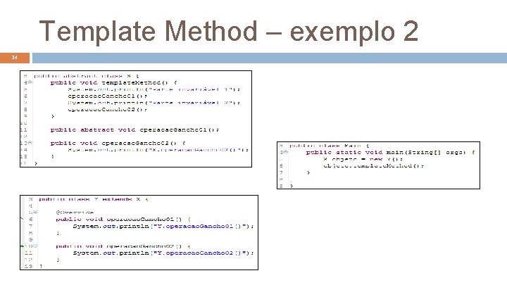 Template Method – exemplo 2 34 