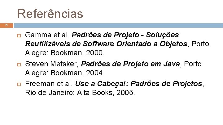 Referências 53 Gamma et al. Padrões de Projeto - Soluções Reutilizáveis de Software Orientado